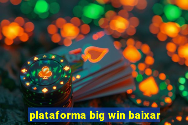 plataforma big win baixar